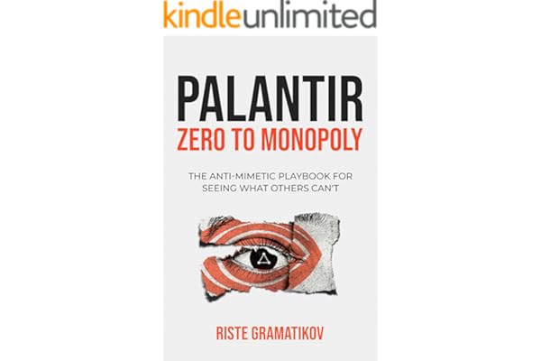 Palantir: Zero to Monopoly: The Anti-Mimetic Playbook for Seeing What Others Can't (English Edition)