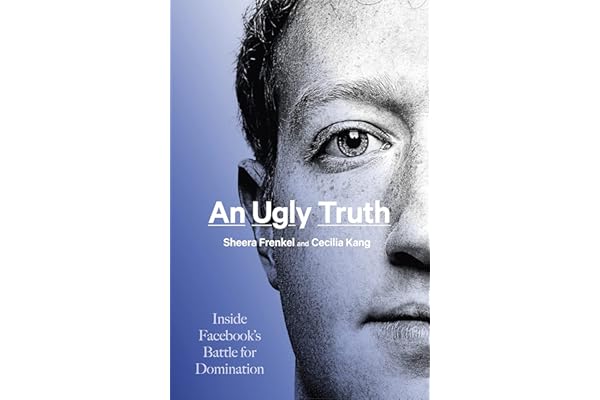 An Ugly Truth: Inside Facebook's Battle for Domination (English Edition)